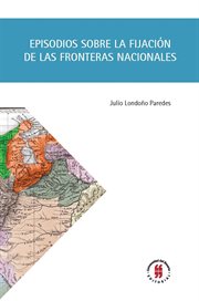 Episodios sobre la fijación de las fronteras nacionales cover image
