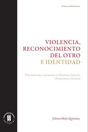 Violencia, reconocimiento del otro e identidad. Una postura inspirada en Hannah Arendt y Emmanuel Levinas cover image