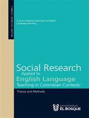 Social research applied to English language teaching in Colombian contexts : theory and methods cover image