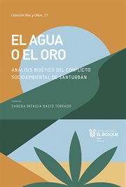 El agua o el oro. Análisis bioético del conflicto socioambiental de Santurbán cover image