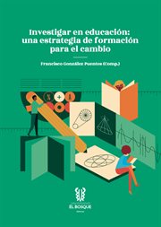 Investigar en educación : Una estrategia de formación para el cambio. Ciencias Sociales cover image