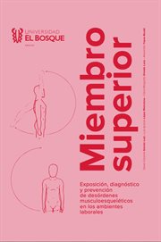 Miembro superior : Exposición, diagnóstico y prevención de desórdenes musculoesqueléticos en los ambientes laborales. Medicina cover image