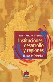 Instituciones, desarrollo y regiones : el caso de Colombia cover image
