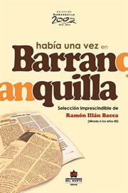 Había una vez en Barranquilla : (mirada a los años 80) cover image
