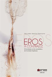 Eros a contraluz : el erotismo en la cuentística de Germán Espinosa cover image