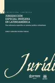 Jurisdicción especial Indígena en Latinoamérica : una referencia especifica al sistema juridico colombiano cover image