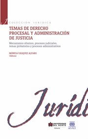Temas de derecho procesal y administración de justicia ii. Mecanismos alternos, procesos judiciales, temas probatorios y procesos administrativos cover image