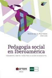 Pedagogía social en Iberoamérica : fundamentos, ámbitos y retos para la acción socioeducativa cover image