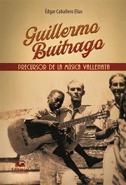 Guillermo Buitrago : precursor de la musica vallenata cover image