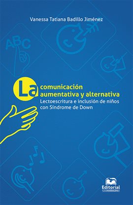Cover image for La comunicación aumentativa y alternativa: Lectoescritura e inclusión en niños con síndrome de Down