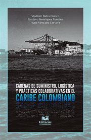Cadenas de suministro, logistica y practicas colaborativas en el Caribe colombiano cover image