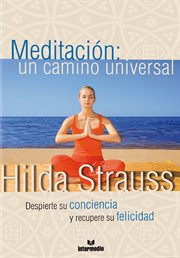 Meditación: un camino universal. Despierte su conciencia y recupere su felicidad cover image