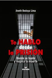 Te hablo desde la prisión : Donde se huele y respira la muerte cover image