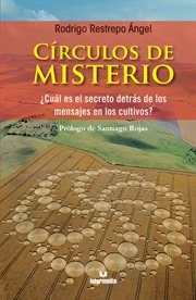 Círculos de misterio : ¿cuál es el secreto detrás de los mensajes en los cultivos? cover image