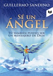 Sé un ángel. Tu también puedes ser un mensajero de Dios cover image