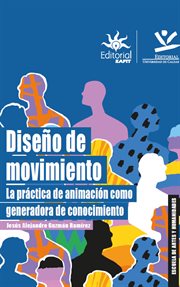 Diseño de movimiento : la práctica de animación como generadora de conocimiento cover image