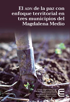 Cover image for El adn de la paz con enfoque territorial en tres municipios del Magdalena Medio