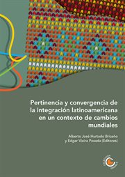 Pertinencia y convergencia de la integración latinoamericana en un contexto de cambios mundiales cover image