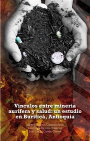 Vínculos entre minería aurífera y salud: un estudio en buriticá, antioquia cover image
