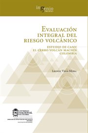 Evaluación integral del riesgo volcánico : estudio de caso: el volcán Cerro Machín Colombia cover image