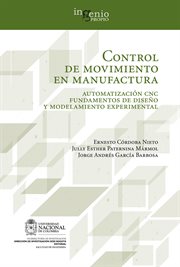 Control de movimiento en manufactura : automatización CNC, fundamentos de diseño y modelamiento experimental cover image