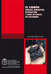 El carbón : origen, atributos, extracción y usos actuales en Colombia cover image