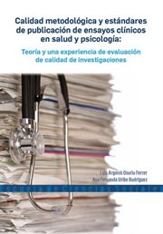 Calidad metodológica y estándares de publicación de ensayos clínicos en salud y psicología. Teoría y una experiencia de evaluación de calidad de investigaciones cover image