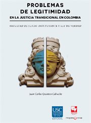 Problemas De Legitimidad En La Justicia Transicional En Colombia : Facultad de juicio instituyente y ley de verdad cover image