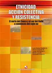 Etnicidad, acción colectiva y resistencia. El norte del Cauca y el sur del Valle a acomienzos del siglo XXI cover image