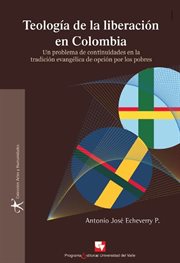 Teología de la liberación en Colombia : un problema de continuidades en la tradición evangélica de opción por los pobres cover image