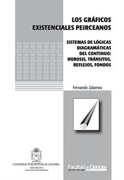 Los gráficos existenciales peirceanos : sistemas de lógicas diagramáticas del continuo : horosis, tránsitos, reflejos, fondos cover image