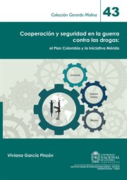 Cooperación y seguridad en la guerra contra las drogas : el Plan Colombia y la Iniciativa Mérida cover image