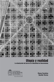 Utopía y realidad : la urbanización del barrio de la Mutualidad en Bucaramanga cover image