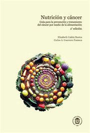 Nutricion y cancer : guia para la prevencion y tratamiento del cancer por medio de la alimentacion cover image