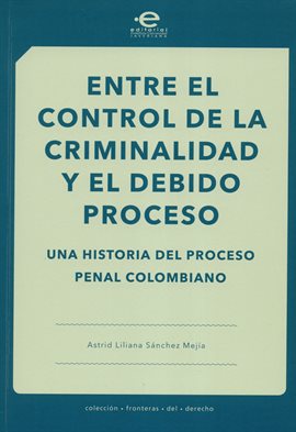 Cover image for Entre el control de la criminalidad y el debido proceso