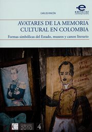 Avatares de la memoria en Colombia : formas simbólicas del Estado, museos y canon literario cover image