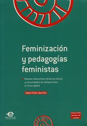 Feminización y pedagogías feministas : Museos interactivos, ferias de ciencia y comunidades de software libre en el sur global cover image