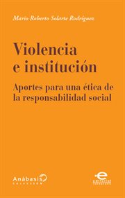 Violencia e institución : aportes para una ética de la responsabilidad social cover image