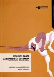Estudios sobre animación en Colombia : acrobacias en la líne de tiempo cover image