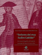 "señores del muy ilustre cabildo". Diccionario biográfico del cabildo municipal de Santa Fe (1700-1810) cover image