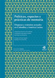 Políticas, espacios y prácticas de memoria. Disputas y tránsitos actuales en Colombia y América Latina cover image