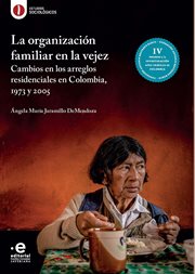 La organización familiar en la vejez : cambios en los arreglos residenciales en Colombia, 1973 y 2005 cover image