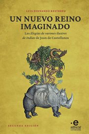 Un nuevo reino imaginado. Las elegías de varones ilustres de Indias de Juan de Castellanos cover image