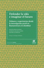 Defender la vida e imaginar el futuro : debates y experiencias desde la investigación social en Buenaventura (Colombia) cover image