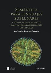 Semántica para lenguajes sublunares : Charles Travis y el debate contemporáneo en filosofía del lenguaje cover image