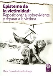 Episteme de la victimidad: reposicionar al sobreviviente y reparar a la víctima cover image