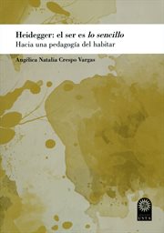 Heidegger: el ser es lo sencillo : hacia una pedagogía del habitar cover image