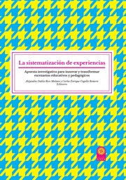 La sistematización de experiencias : apuesta investigativa para innovar y transformar escenarios educativos y pedagógicos cover image