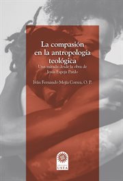 La compasión en la antropología teológica : una lectura desde la obra de Jesús Espeja Pardo cover image