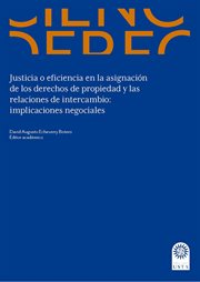 Justicia o eficiencia en la asignación de los derechos de propiedad y las relaciones de intercambio : implicaciones negociales cover image